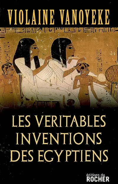 Les véritables inventions des Egyptiens