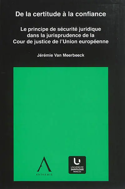 De la certitude à la confiance : le principe de sécurité juridique dans la jurisprudence de la Cour de justice de l'Union européenne