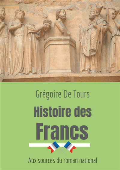 Histoire des Francs : Aux sources du roman national