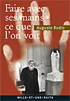 Faire avec ses mains ce que l'on voit : textes, lettres et propos choisis