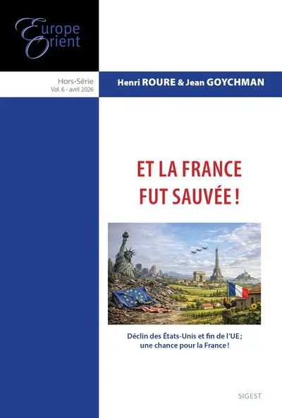 Europe & Orient, hors série, n° 6. Et la France fut sauvée ! : déclin des Etats-Unis et fin de l'UE, une chance pour la France ! Europe & Orient, hors série, n° 6. Et la France fut sauvée ! : déclin des Etats-Unis et fin de l'UE, une chance pour la France !
