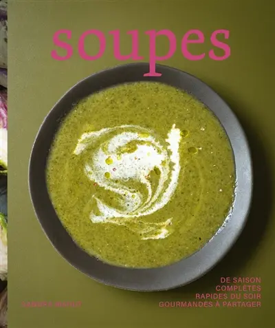 Soupes : de saison, complètes, rapides du soir, gourmandes à partager