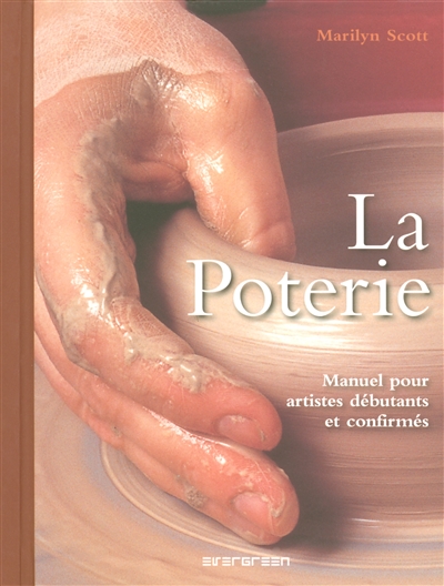 La poterie : manuel pour artistes débutants et confirmés