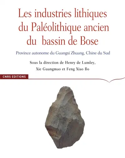Les industries lithiques du paléolithique ancien du bassin de Bose : province autonome du Guangxi Zhuang, Chine du Sud