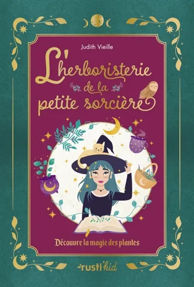 L'herboristerie de la petite sorcière : découvre la magie des plantes