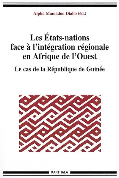 Les Etats-nations face à l'intégration régionale en Afrique de l'Ouest. Vol. 10. Le cas de la République de Guinée