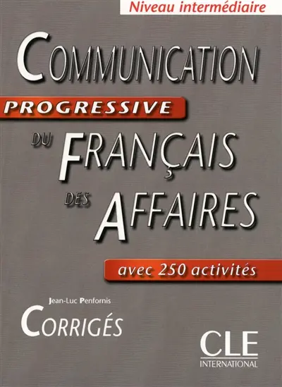 Communication progressive du français des affaires : avec 250 activités : niveau intermédiaire, corrigés