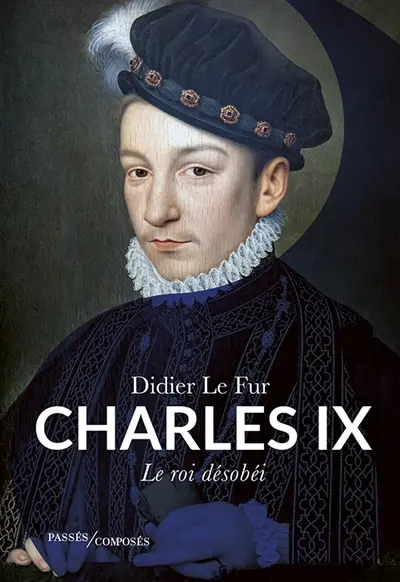 Charles IX : le roi désobéi