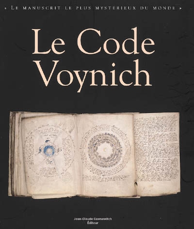 Le code Voynich : le manuscrit MS 408 de la Beinecke rare book and manuscript library, Yale University : le manuscrit le plus mystérieux du monde
