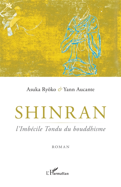 Oeuvres classiques du bouddhisme japonais. Vol. 9. Shinran : l'imbécile tondu du bouddhisme