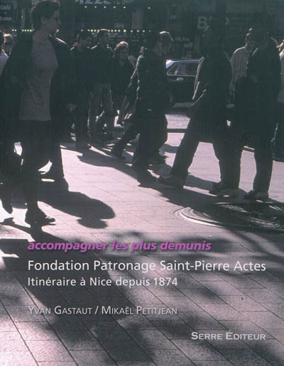 Accompagner les plus démunis : Fondation Patronage Saint-Pierre Actes : itinéraire à Nice depuis 1874