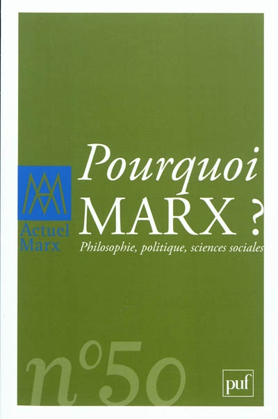 Actuel Marx, n° 50. Pourquoi Marx ? : philosophie, politique, sciences sociales