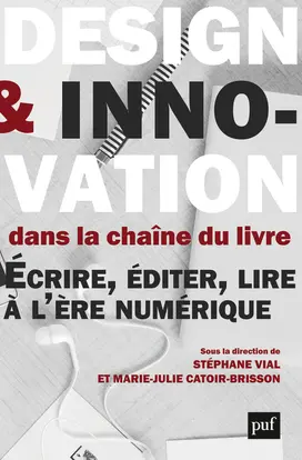 Design et innovation dans la chaîne du livre : écrire, éditer, lire à l'ère numérique