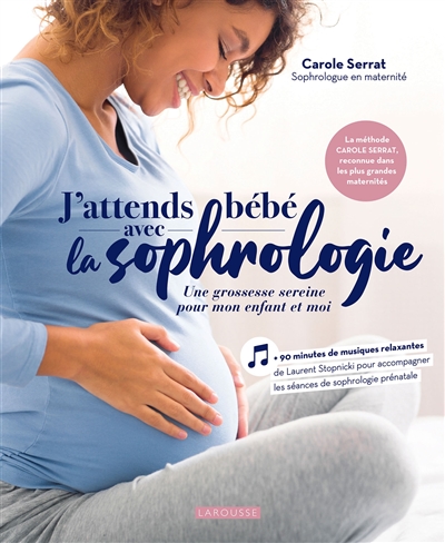 J'attends bébé avec la sophrologie : une grossesse sereine pour mon enfant et moi - Carole Serrat