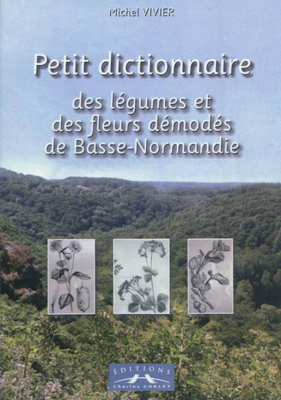 Petit dictionnaire des légumes et des fleurs démodés de Basse-Normandie
