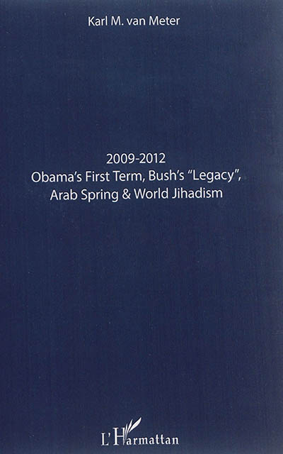 Obama's first term, Bush's legacy, Arab spring & world jihadism : 2009-2012