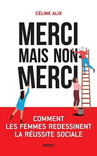 Merci mais non merci : comment les femmes redessinent la réussite sociale