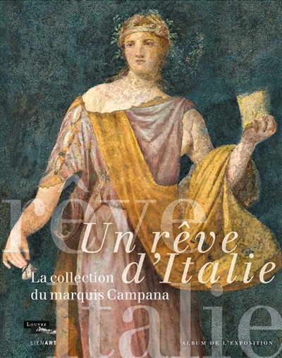 Un rêve d'Italie : la collection du marquis Campana : album de l'exposition