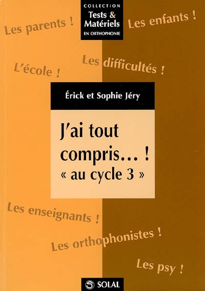 J'ai tout compris... ! au cycle 3 : recueil de fiches en français et en mathématiques à l'attention des éducateurs, rééducateurs et parents d'enfants présentant des troubles d'apprentissage
