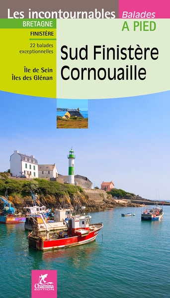 Sud Finistère, Cornouaille : Bretagne, Finistère : 22 balades exceptionnelles, île de Sein, île des Glénan
