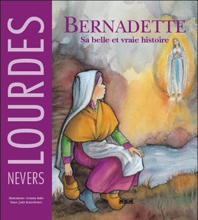 Bernadette : sa belle et vraie histoire