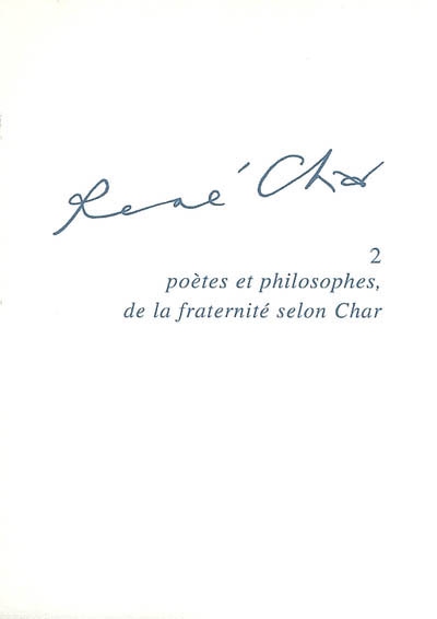 René Char. Vol. 2. Poètes et philosophes, de la fraternité selon Char