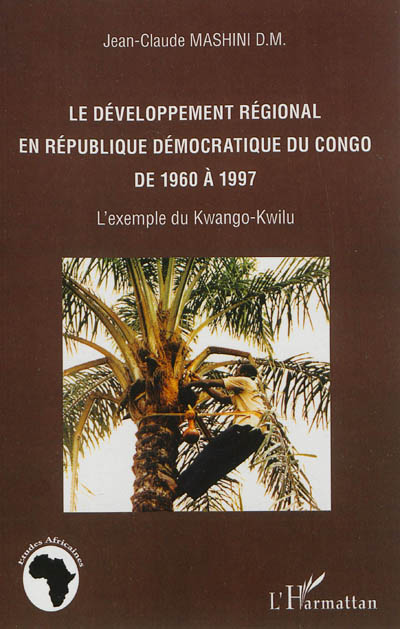 Le développement régional en République démocratique du Congo de 1960 à 1997 : l'exemple du Kwango-Kwilu