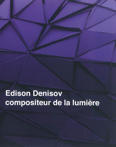 Edison Denisov : compositeur de la lumière