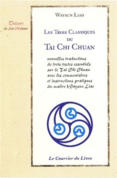 Les trois classiques du taï chi chuan : nouvelles traductions de trois textes essentiels sur le tai chi chuan avec les commentaires et instructions pratiques du maître