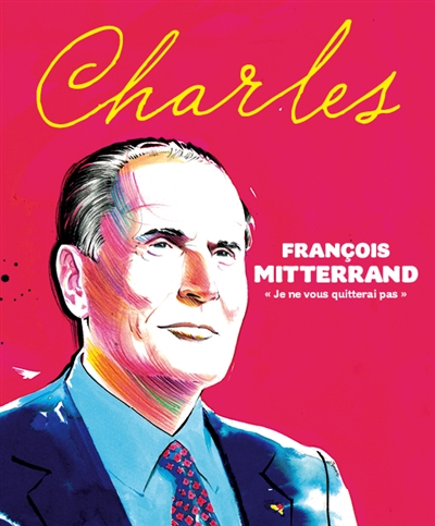 Revue Charles, n° 16. François Mitterrand : je ne vous quitterai pas