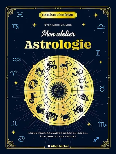 Mon atelier astrologie : mieux vous connaître grâce au Soleil, à la Lune et aux étoiles