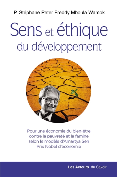 Sens et éthique du développement : pour une économie du bien-être contre la pauvreté et la famine selon le modèle d'Amartya Sen, prix Nobel d'économie