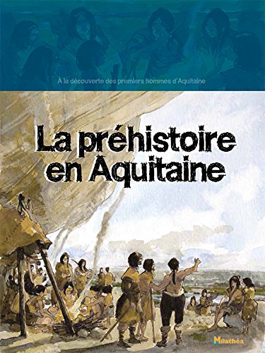 La préhistoire en Aquitaine : à la découverte des premiers hommes d'Aquitaine
