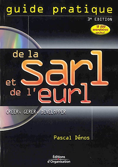 Guide pratique de la SARL et de l'EURL : créer, gérer, développer : CD-ROM joint
