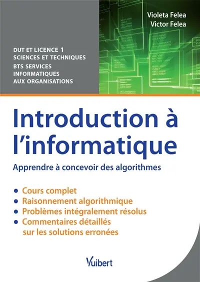 Introduction à l'informatique, apprendre à concevoir des algorithmes : cours & problèmes résolus : DUT et Licence 1 sciences et techniques, BTS services informatiques aux organisations