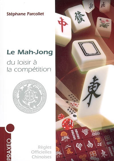 Le Mah-Jong : du loisir à la compétition : règles internationales, conseils, stratégies, règles officielles chinoises