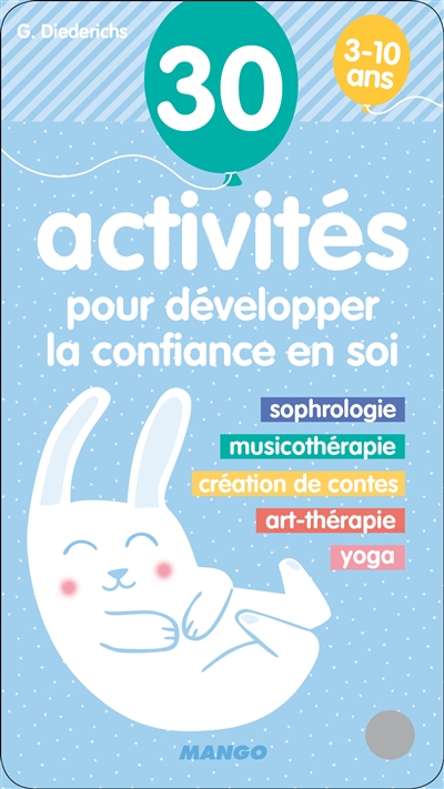 30 activités pour développer la confiance en soi 3-10 ans : sophrologie, musicothérapie, création de contes, art-thérapie, yoga