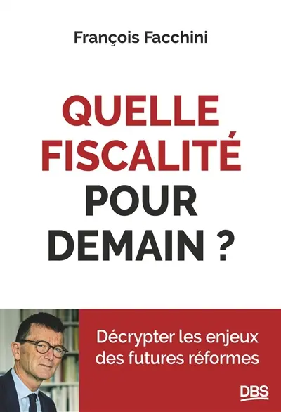 Quelle fiscalité pour demain ? : décrypter les enjeux des futures réformes