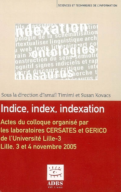 Indice, index, indexation : actes du colloque international organisé les 3 et 4 novembre 2005 à l'Université Lille-3