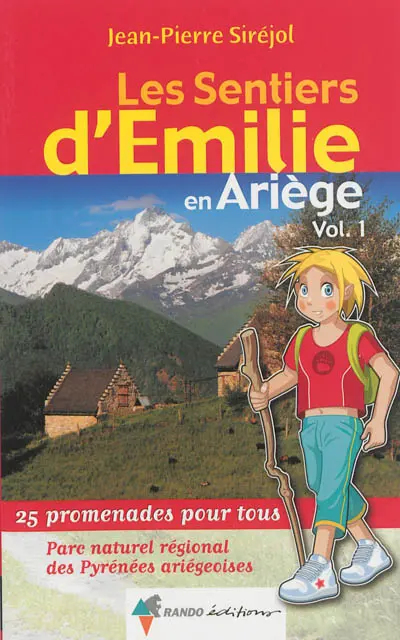 Les sentiers d'Emilie en Ariège. Vol. 1. Parc naturel régional des Pyrénées ariégeoises : 25 promenades pour tous