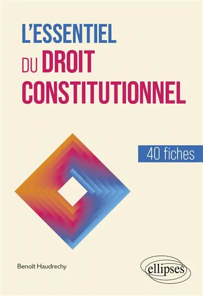 L'essentiel du droit constitutionnel : 40 fiches