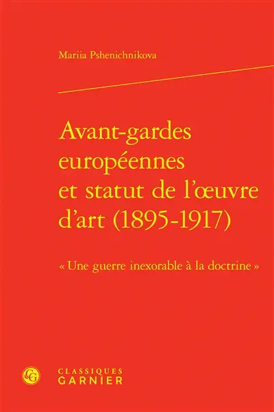Avant-gardes européennes et statut de l'oeuvre d'art (1895-1917) : une guerre inexorable à la doctrine