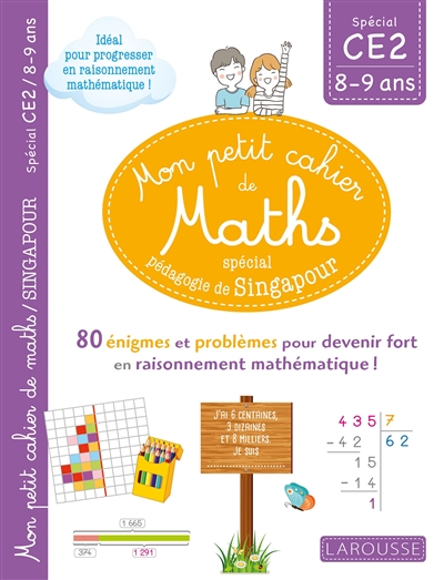 Mon petit cahier de maths, spécial pédagogie de Singapour : spécial CE2, 8-9 ans : 80 énigmes et problèmes pour devenir fort en raisonnement mathématique !