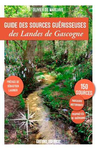Guide des sources guérisseuses des Landes de Gascogne : 150 sources propriétés de guérisons