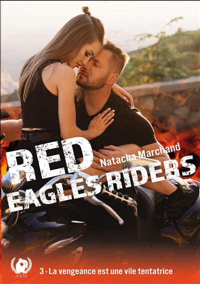 Red Eagles Riders tome 3 : la vengeance est une vile tentatrice