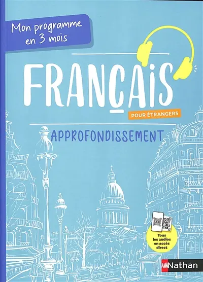 Français pour étrangers : mon programme en 3 mois : approfondissement