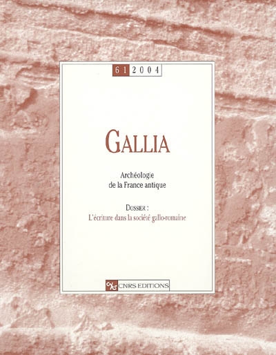 Gallia, archéologie de la France antique, n° 61. L'écriture dans la société gallo-romaine : éléments d'une réflexion collective