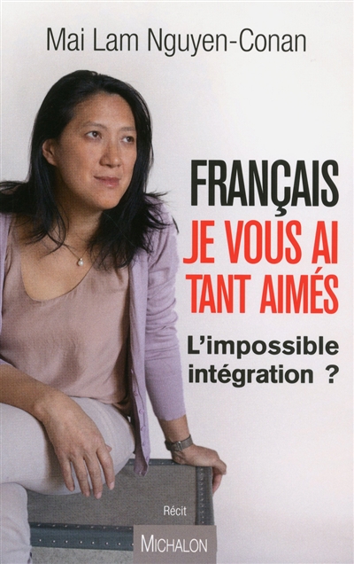 Français je vous ai tant aimés : l'impossible intégration ?