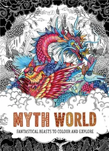 Myth World Fantastical Beasts to Colour and Explore