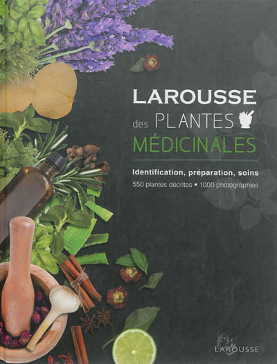 Larousse des plantes médicinales : identification, préparation, soins